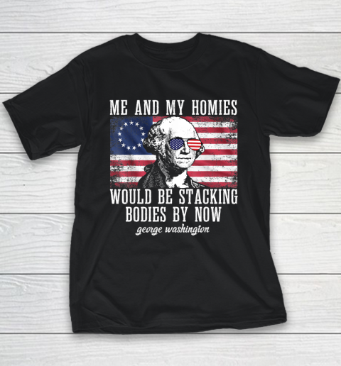 Me And My Homies Would Be Stacking Bodies By Now Funny Quote Youth T-Shirt