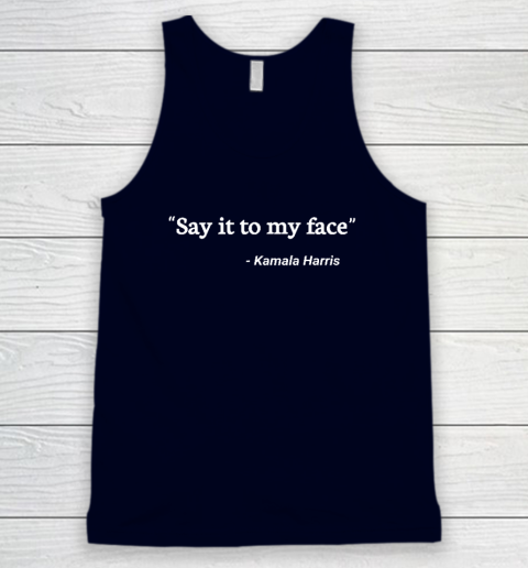 Say It to My Face Kamala Harris Tank Top 2