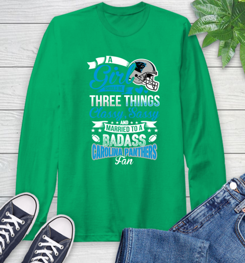 Carolina Panthers NFL Football A Girl Should Be Three Things Classy Sassy And A Be Badass Fan Long Sleeve T-Shirt 8