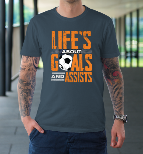 Life's About Goals And Assists Football Player Soccer Fan T-Shirt 12