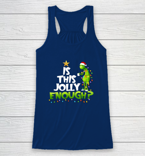 Grinch Is this jolly enough Noel merry christmas Racerback Tank 6