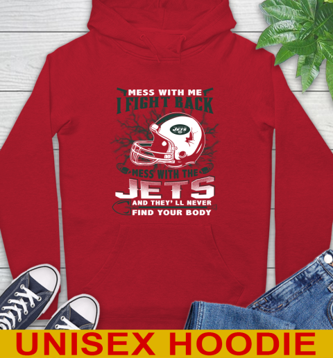 NFL Football New York Jets Mess With Me I Fight Back Mess With My Team And They'll Never Find Your Body Shirt Hoodie 10