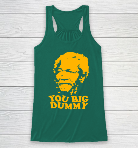 Fred Sanford T Shirt You Big Dummy Love Fred Sanford and Son Racerback Tank 5
