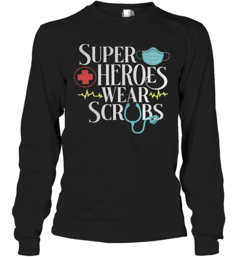 Super Heroes Wear Scrubs Long Sleeve T-Shirt