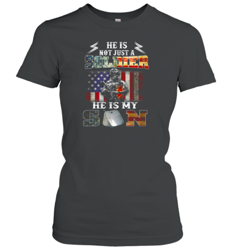 He Is Not Just A Soldier He Is My Son Women's T-Shirt