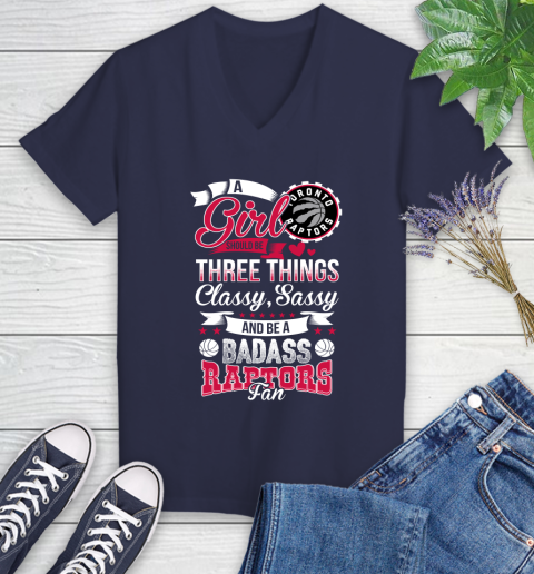 Toronto Raptors NBA A Girl Should Be Three Things Classy Sassy And A Be Badass Fan Women's V-Neck T-Shirt 12