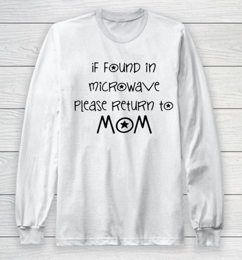 Mother's Day Funny Gift Ideas Apparel  if found in microwave please return to mom sentence T Shirt Long Sleeve T-Shirt