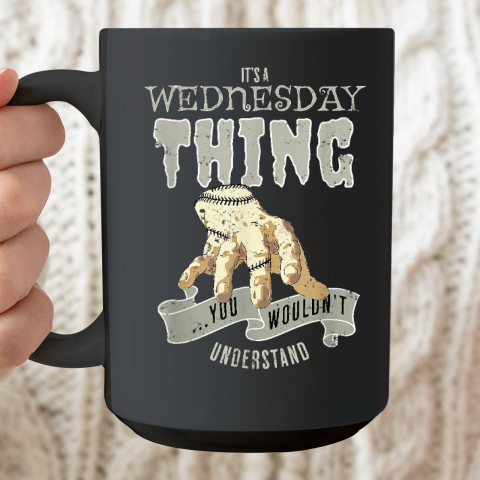 Wednesday's Child Is Full Of Woe  It's A Wednesday Thing Ceramic Mug 15oz