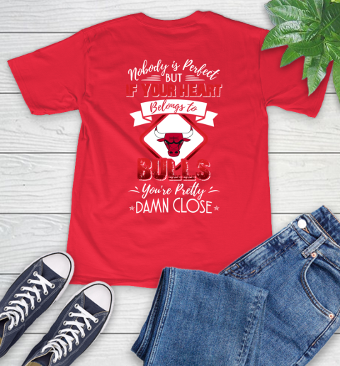 NBA Basketball Chicago Bulls Nobody Is Perfect But If Your Heart Belongs To Bulls You're Pretty Damn Close Shirt T-Shirt 12