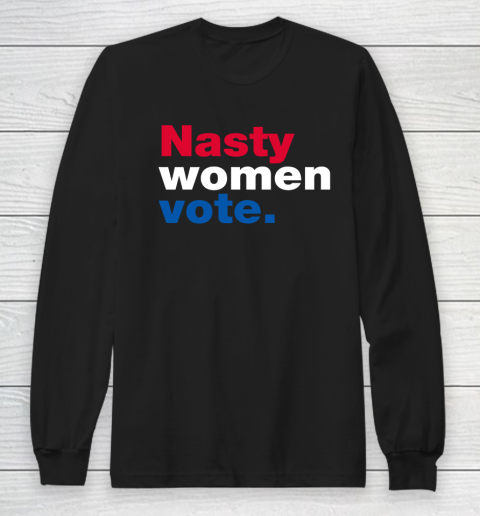 Nasty Women Vote Long Sleeve T-Shirt