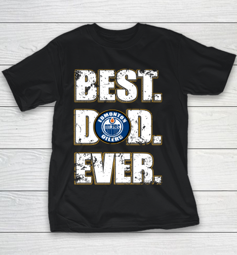 NHL Edmonton Oilers Hockey Best Dad Ever Family Shirt Youth T-Shirt