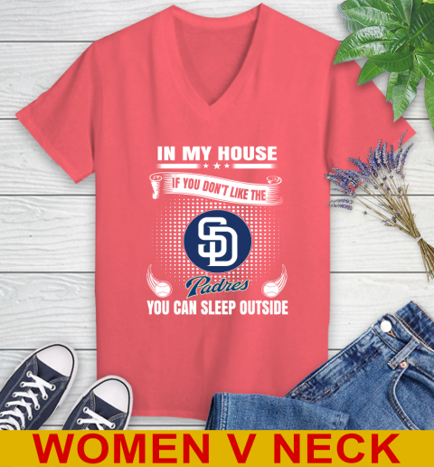 San Diego Padres MLB Baseball In My House If You Don't Like The  Padres You Can Sleep Outside Shirt Women's V-Neck T-Shirt 6