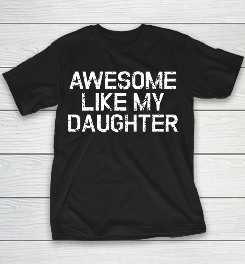 Father's Day Funny Gift Ideas Apparel  Awesome Like My Daughter Dad Father T Shirt Youth T-Shirt
