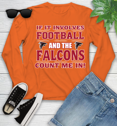 NFL If It Involves Football And The Atlanta Falcons Count Me In Sports Youth Long Sleeve 4
