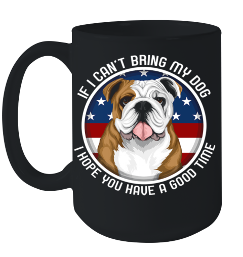 Bulldog If I Can't Bring My Dog Ceramic Mug 15oz