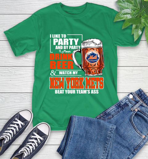 MLB I Like To Party And By Party I Mean Drink Beer And Watch My New York Mets Beat Your Team's Ass Baseball T-Shirt 7