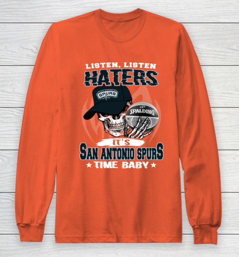 Listen Haters It is SPURS Time Baby NBA Long Sleeve T-Shirt 3