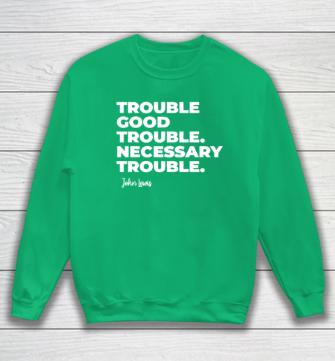 Trouble Good Trouble Necessary Trouble John Lewis Sweatshirt 5