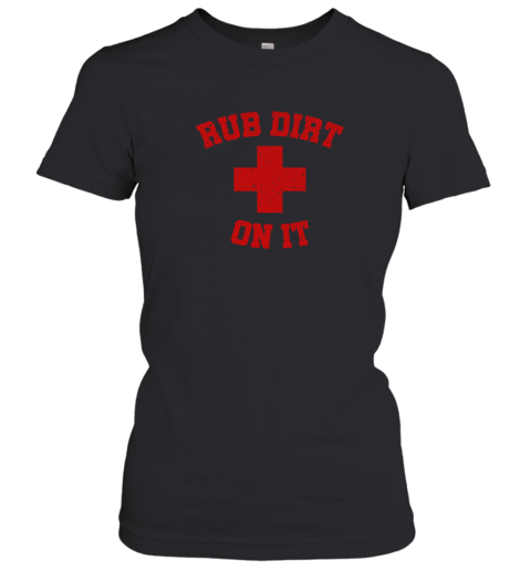 Baseball Rub Dirt On It First Aid Women's T-Shirt