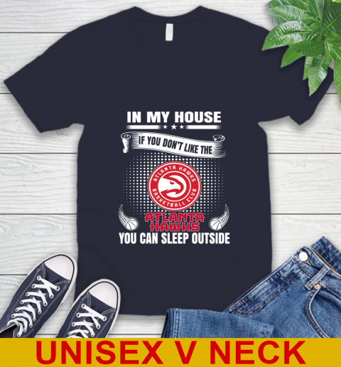 Atlanta Hawks NBA Basketball In My House If You Don't Like The Hawks You Can Sleep Outside Shirt V-Neck T-Shirt 2