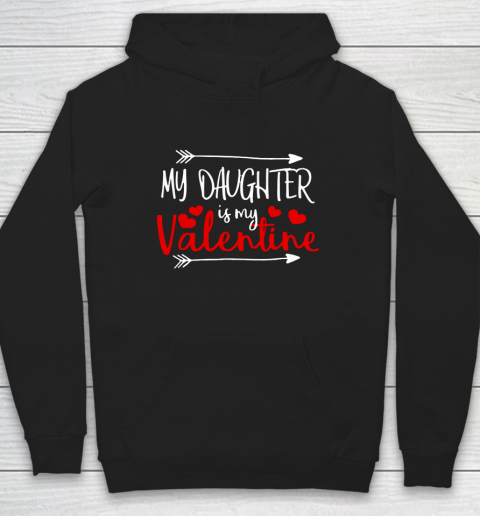 My Daughter is My Valentine Mommy Daddy Valentines Day Gift Hoodie