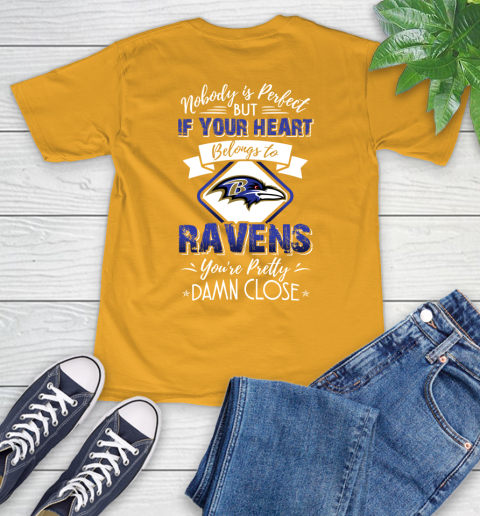 NFL Football Baltimore Ravens Nobody Is Perfect But If Your Heart Belongs To Ravens You're Pretty Damn Close Shirt T-Shirt 2
