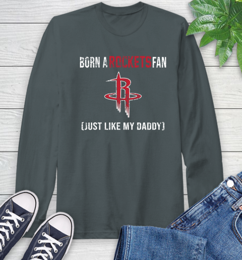 NBA Houston Rockets Loyal Fan Just Like My Daddy Basketball Shirt Long Sleeve T-Shirt 7