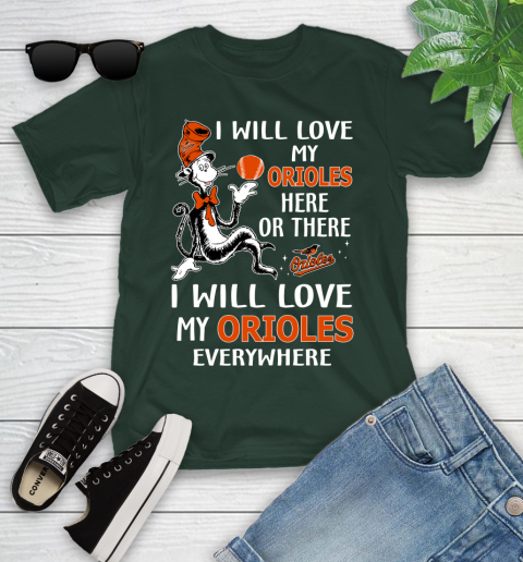 MLB Baseball Baltimore Orioles I Will Love My Orioles Everywhere Dr seuss Shirt Youth T-Shirt 4