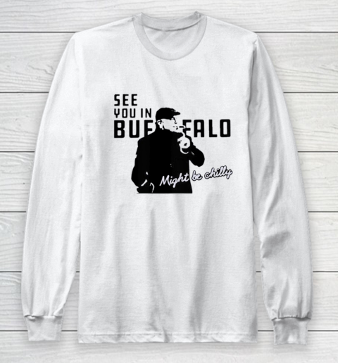 See You In Buffalo Might Be Chilly Smoking Man Long Sleeve T-Shirt