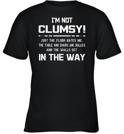 I'm Not Clumsy Sarcastic Women Men Boys Girls Funny Saying Youth T-Shirt