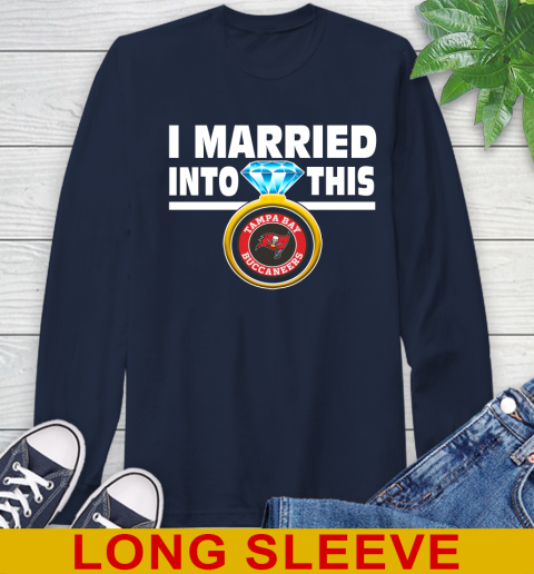 Tampa Bay Buccaneers NFL Football I Married Into This My Team Sports Long Sleeve T-Shirt 3