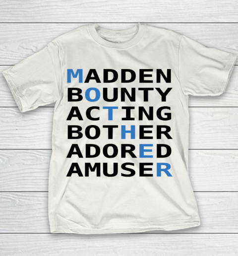 Mother's Day Funny Gift Ideas Apparel  Mother Madden Bounty Acting Bother Adored Amuser T Shirt Youth T-Shirt
