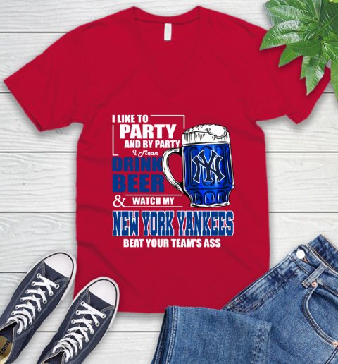 MLB I Like To Party And By Party I Mean Drink Beer And Watch My New York Yankees Sox Beat Your Team's Ass Baseball V-Neck T-Shirt 7