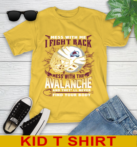 NHL Hockey Colorado Avalanche Mess With Me I Fight Back Mess With My Team And They'll Never Find Your Body Shirt Youth T-Shirt 9