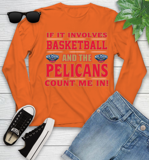 NBA If It Involves Basketball And New Orleans Pelicans Count Me In Sports Youth Long Sleeve 4