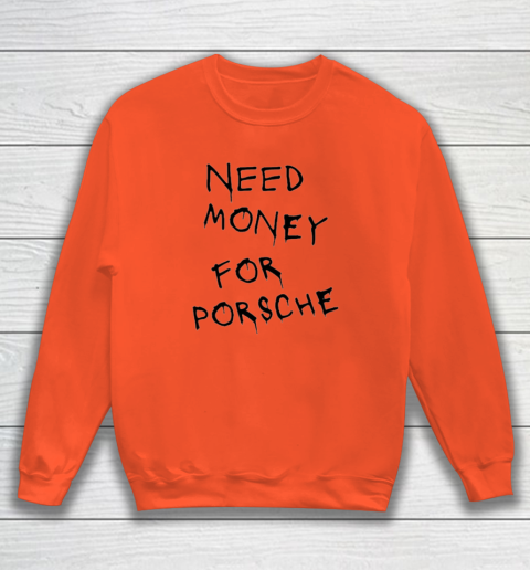 Need Money For Porsche Sweatshirt 2