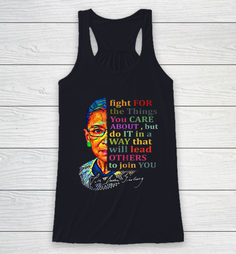Awesome Ruth Bader Ginsburg Fight For The Things You Care Racerback Tank 7