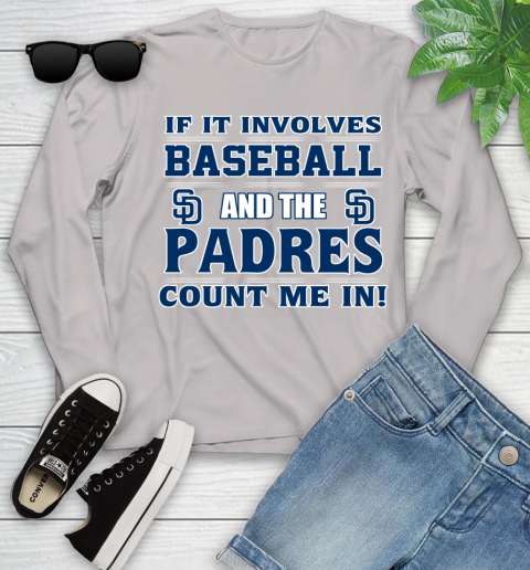 MLB If It Involves Baseball And The San Diego Padres Count Me In Sports Youth Long Sleeve 12