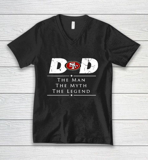 San Francisco 49ers NFL Football Dad The Man The Myth The Legend V-Neck T-Shirt