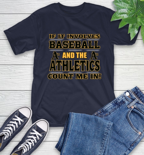 MLB If It Involves Baseball And The Oakland Athletics Count Me In Sports T-Shirt 4
