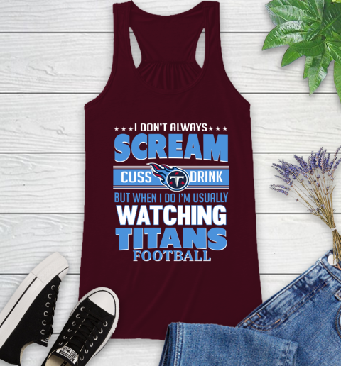 Tennessee Titans NFL Football I Scream Cuss Drink When I'm Watching My Team Racerback Tank 2