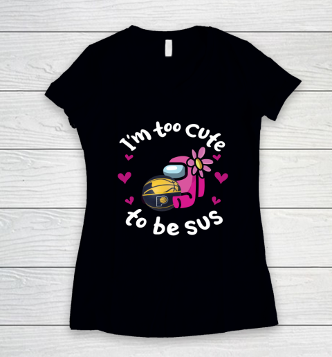 Indiana Pacers NBA Basketball Among Us I Am Too Cute To Be Sus Women's V-Neck T-Shirt
