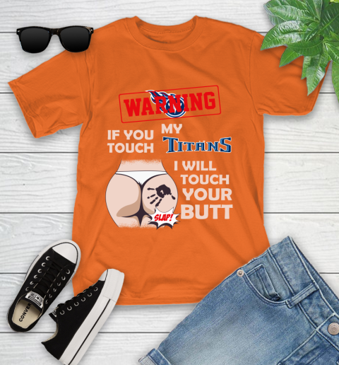 Tennessee Titans NFL Football Warning If You Touch My Team I Will Touch My Butt Youth T-Shirt 9