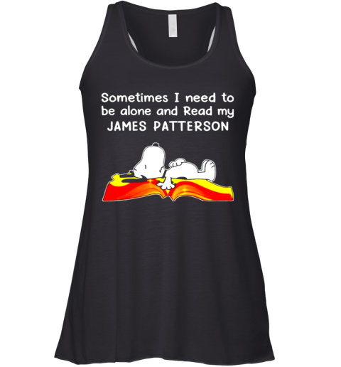 Sometimes I Need To Be Alone And Read My James Patterson Racerback Tank