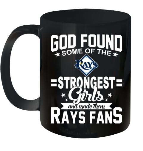 Tampa Bay Rays MLB Baseball God Found Some Of The Strongest Girls Adoring Fans Ceramic Mug 11oz