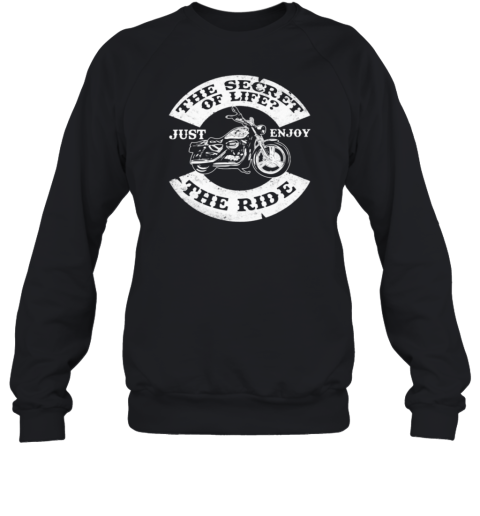 The Secret Of Life Just Enjoy The Ride Sweatshirt