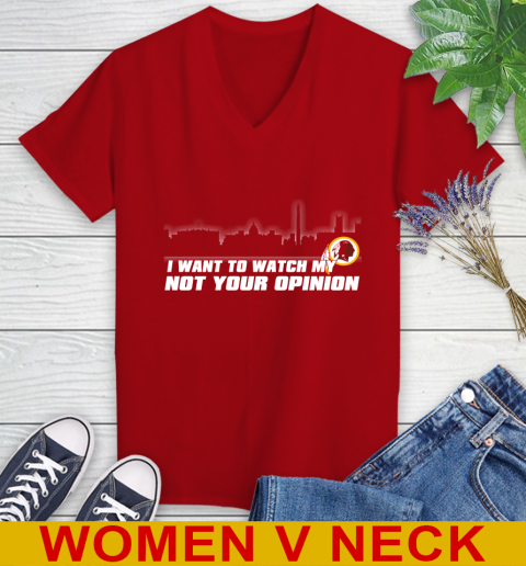 Washington Redskins NFL I Want To Watch My Team Not Your Opinion Women's V-Neck T-Shirt 10