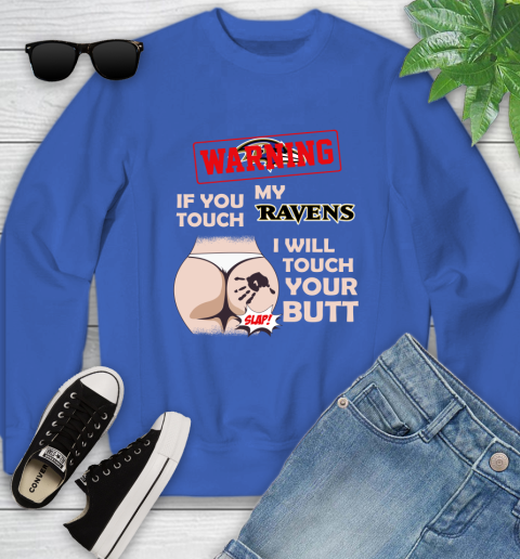 Baltimore Ravens NFL Football Warning If You Touch My Team I Will Touch My Butt Youth Sweatshirt 7