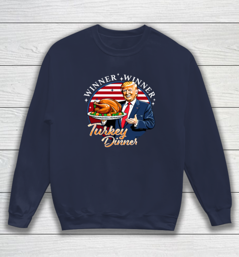 Humor Funny Trump Winner Winner Turkey Dinner Thanksgiving Sweatshirt 2