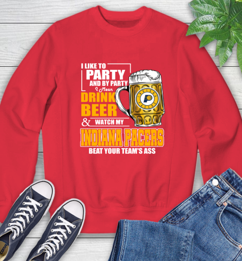 NBA Drink Beer and Watch My Indiana Pacers Beat Your Team's Ass Basketball Sweatshirt 10